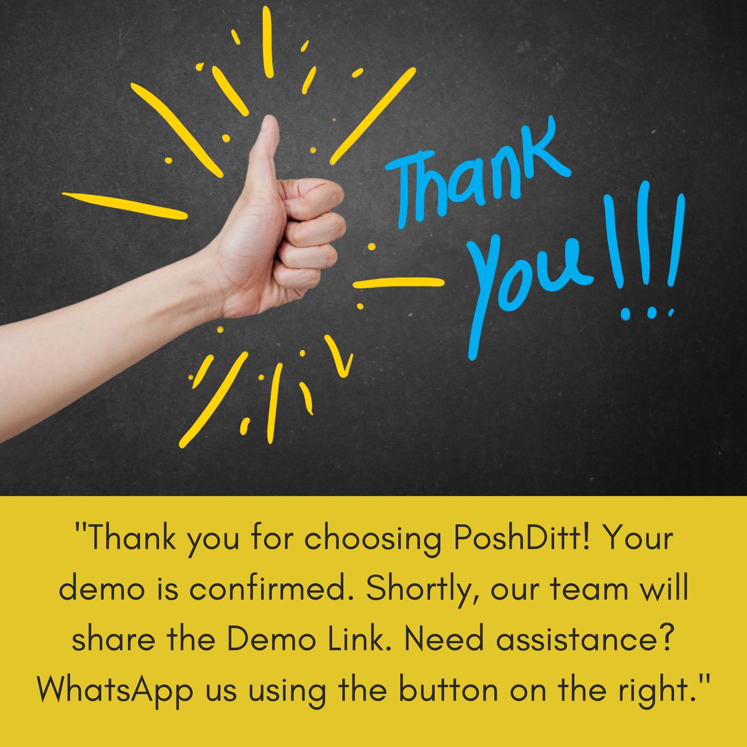 Thank you for choosing PoshDitt! Your demo is confirmed. Shortly, our team will share the Demo Link. Need assistance WhatsApp us using the button on the right.