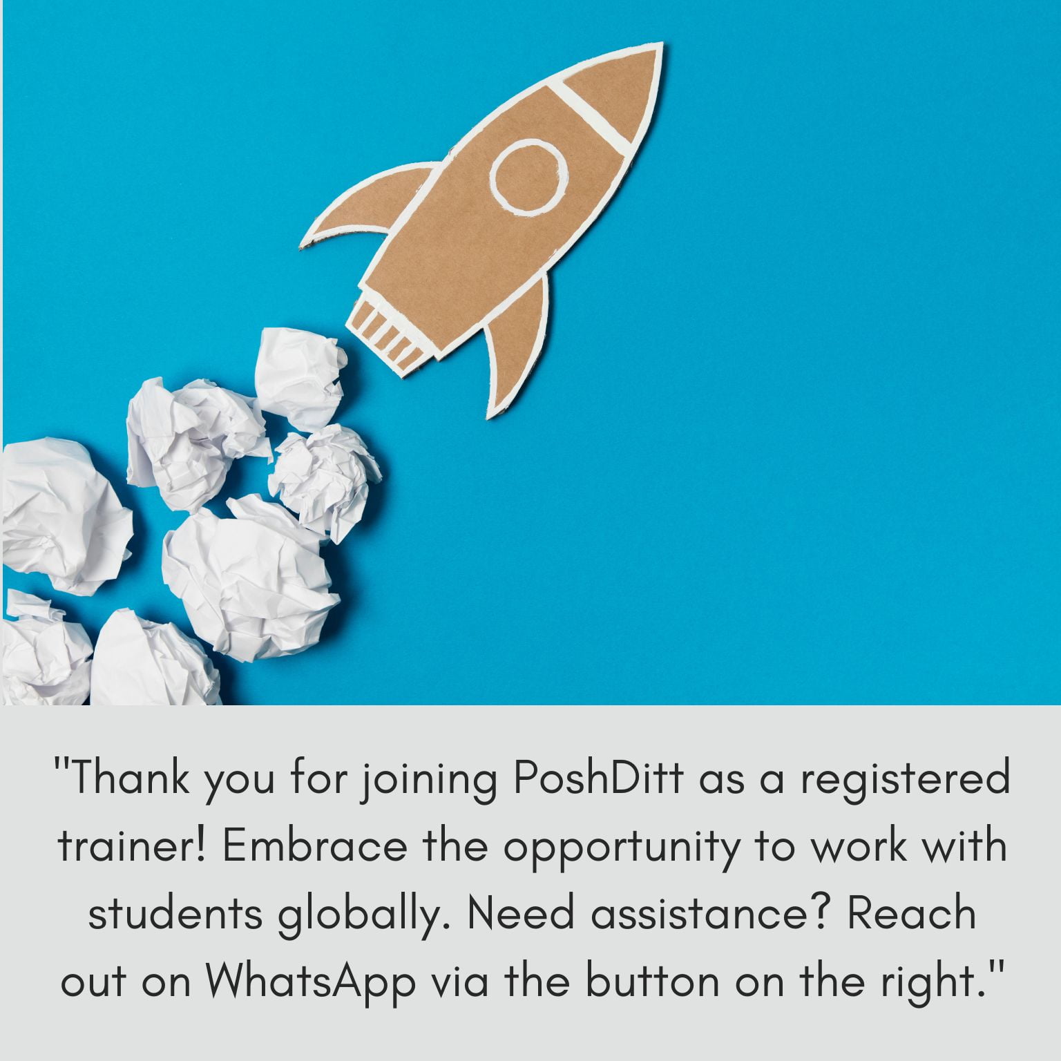 Thank you for joining PoshDitt as a registered trainer! Embrace the opportunity to work with students globally. Need assistance Reach out on WhatsApp via the button on the right.